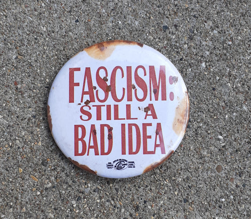 FASCISM. STILL A BAD IDEA ! ACTIVIST Statement Pin Kargo Fresh