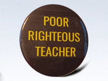 Load image into Gallery viewer, Poor Righteous Teacher Statement Pin Kargo Fresh
