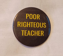 Load image into Gallery viewer, Poor Righteous Teacher Statement Pin Kargo Fresh
