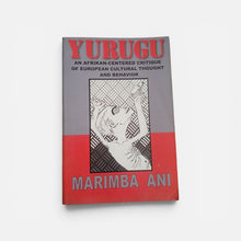Load image into Gallery viewer, Yurugu An African Centered Critique of European Cultural Though By Marimba Ani 2007
